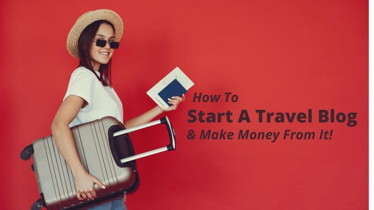 How To Start A Travel Blog From Scratch In 2023 [Guide]