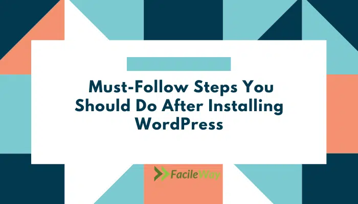 Must-Follow Steps You Should Do After Installing WordPress