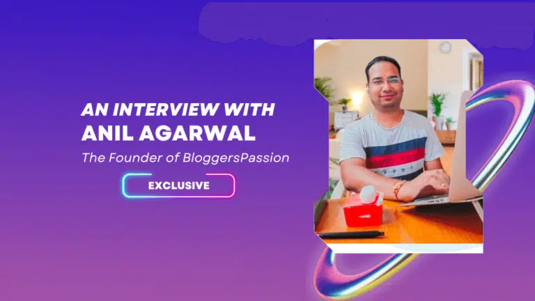 An Interview With Anil Agarwal: The Founder Of BloggersPasion