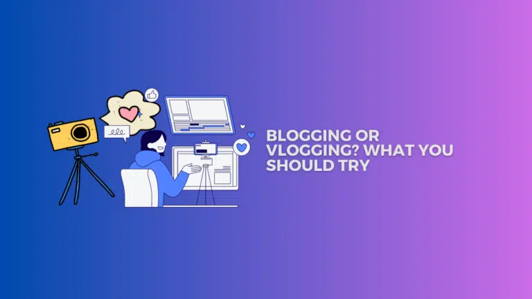 Blogging or Vlogging? What You Should Try in 2024
