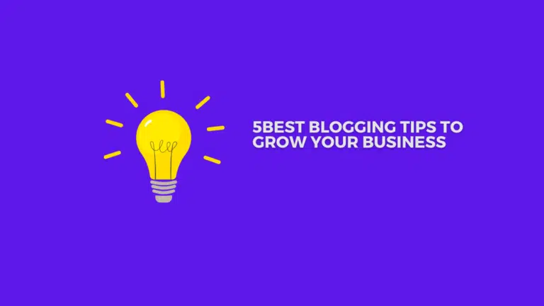 5 Best Blogging Tips to Grow Your Business in 2024