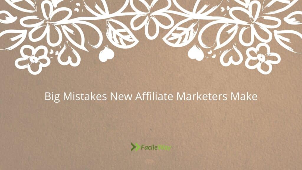 Big Mistakes New Affiliate Marketers Make
