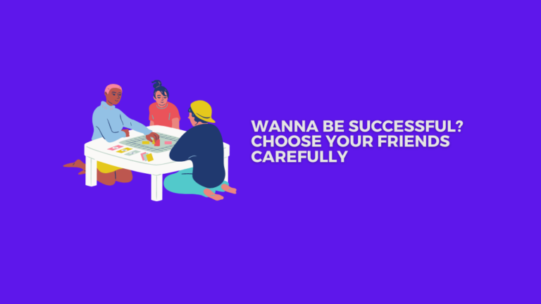 Wanna Be Successful? Choose Your Friends Carefully in 2024
