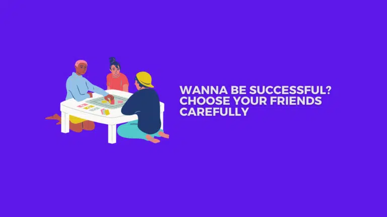 Wanna Be Successful? Choose Your Friends Carefully in 2023