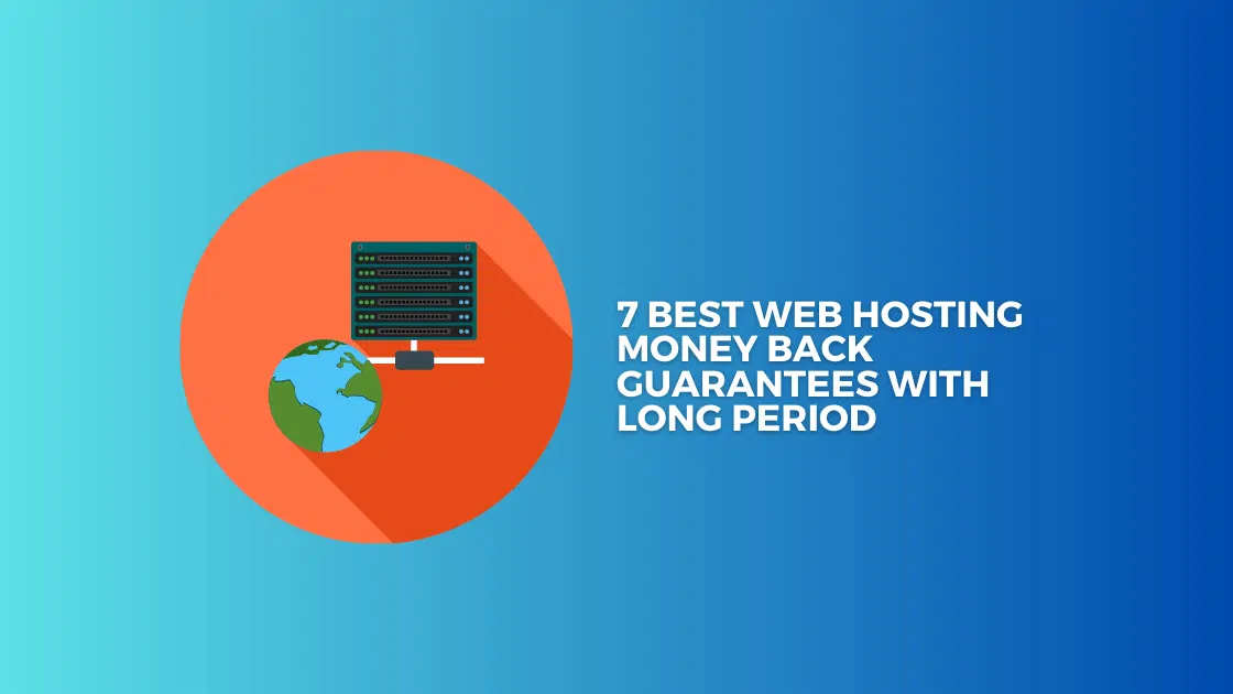 7 Best Web Hosting Money Back Guarantees With Long Period