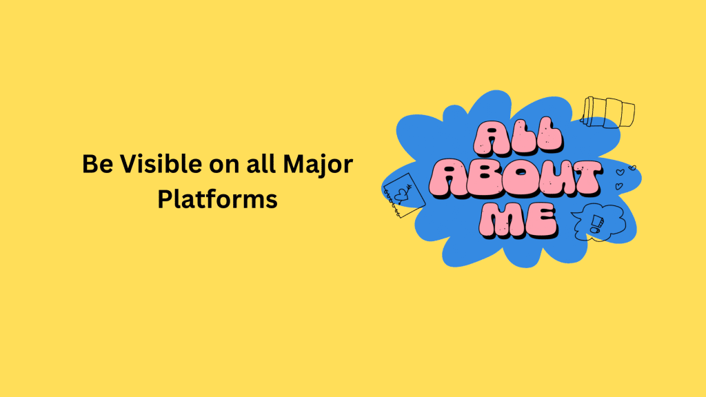 Be Visible on all Major Platforms
