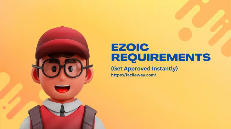 Ezoic Requirements {2024}→How To Get Approved Instantly!