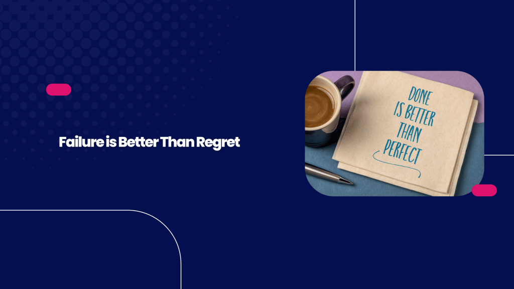 Failure is Better Than Regret