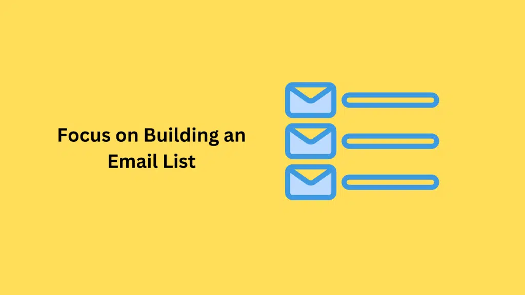 Focus on Building an Email List