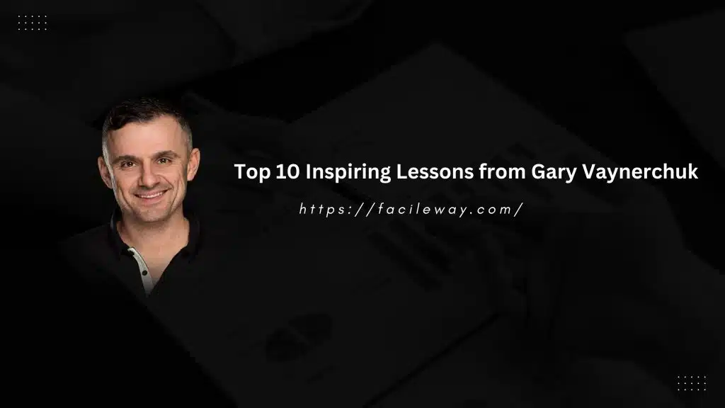Top 10 Inspiring Lessons from Gary Vaynerchuk