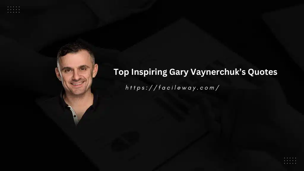 Gary Vaynerchuk worth: Top Inspiring Gary Vaynerchuk’s Quotes