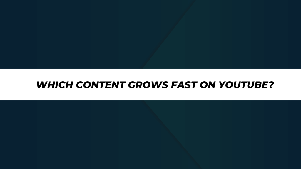 Which Content Grows Fast on YouTube