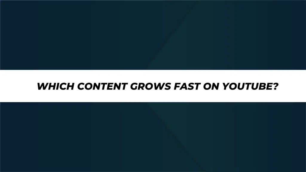 Which Content Grows Fast on YouTube