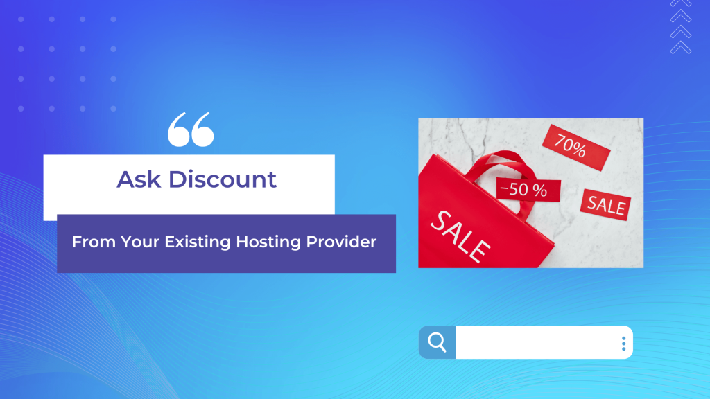 Ask Discount From Your Existing Hosting Provider 