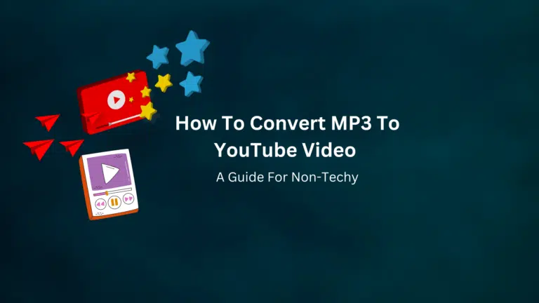 How To Convert MP3 To YouTube Video {Beginner’s Guide}