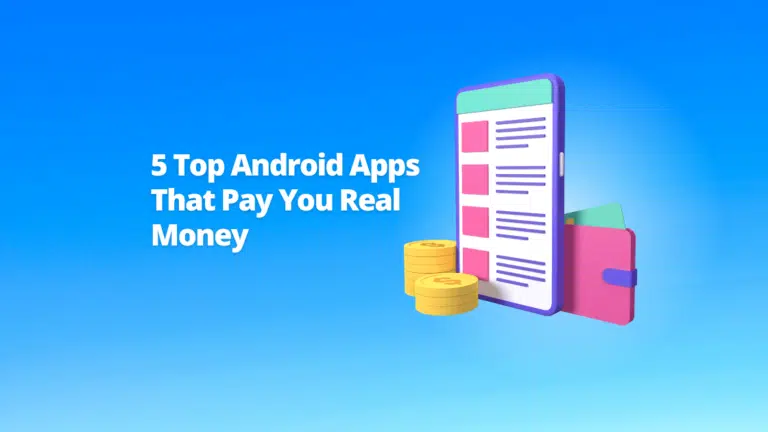 5 Top Android Apps That Pay You Real Money In 2023 {Legit}