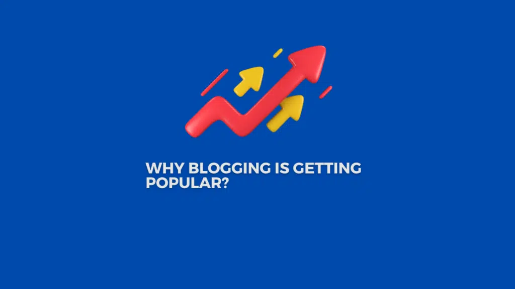 Why blogging is getting popular?