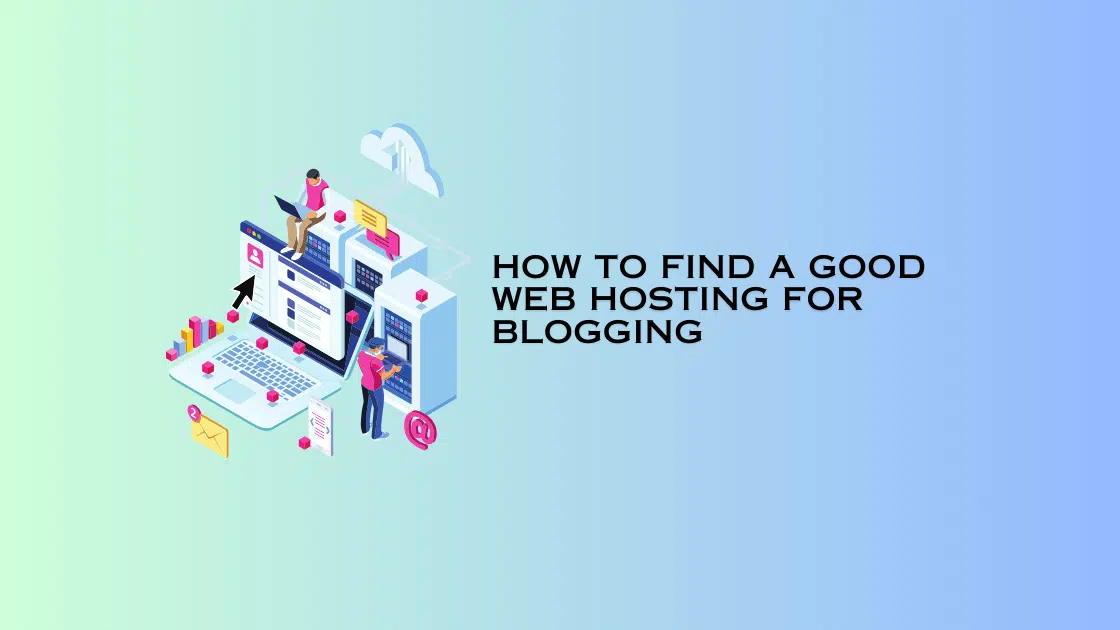 How to Find a Good Web Hosting for Blogging