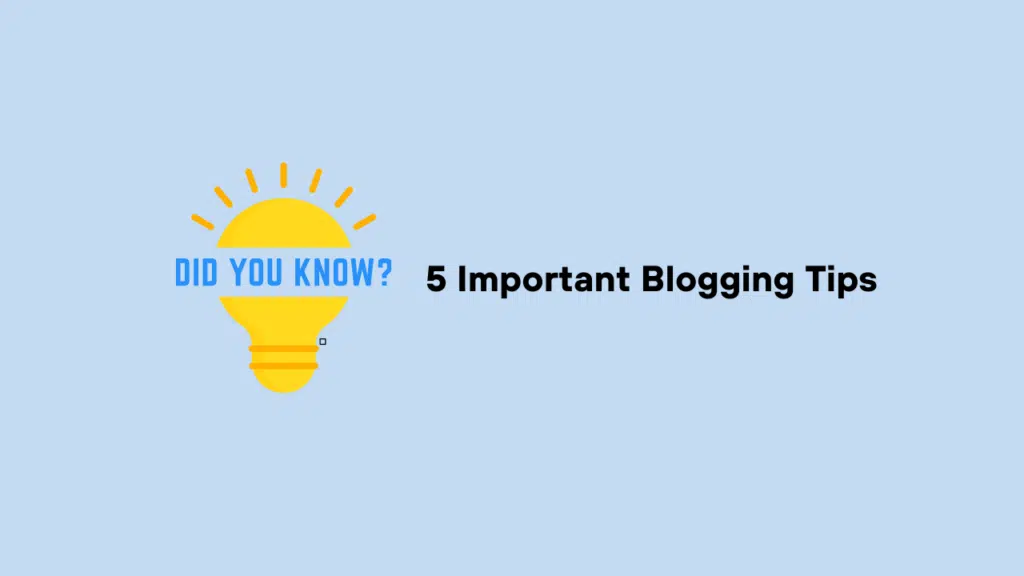 5 Important Blogging Tips 