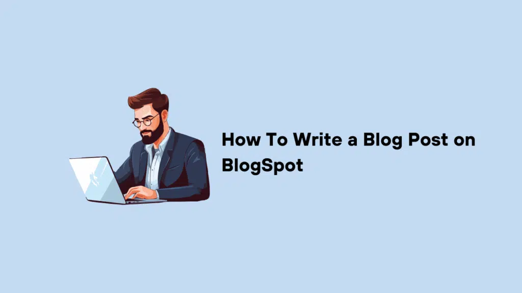 How To Write a Blog Post on BlogSpot