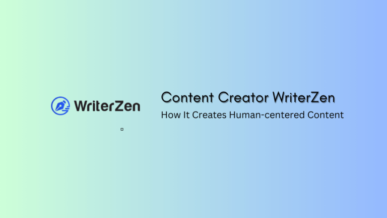 Content Creator WriterZen: How it Writes Like Human!