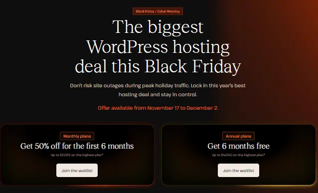 “Kinsta 黑色星期五 - 最大的 WordPress 托管优惠,前 6 个月的月度计划可享受 50% 的折扣,年度计划的 6 个月免费,从 11 月 17 日到 12 月 2 日可用。