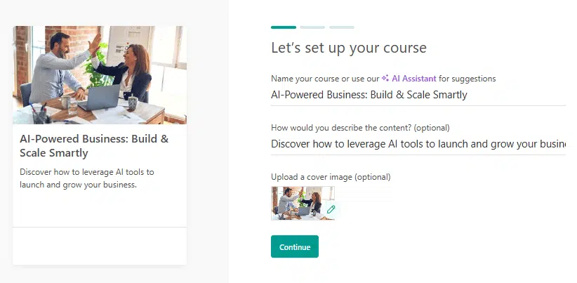 Course setup interface showing a form titled 'Let's set up your course' with a progress indicator at the top. The form includes fields for naming the course with an AI Assistant option, a pre-filled course title 'AI-Powered Business: Build & Scale Smartly', a content description field containing 'Discover how to leverage AI tools to launch and grow your business', and an uploaded cover image showing two professionals giving a high-five in a bright office space with a laptop on the table. A teal 'Continue' button appears at the bottom of the form. On the left side is a preview card displaying the same course title, cover image, and description
