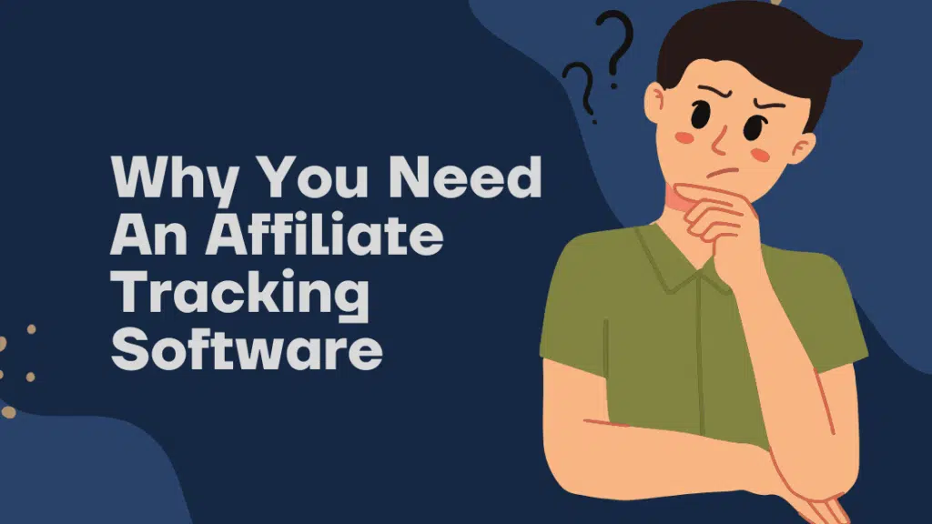 A thoughtful young man with dark hair, wearing a green shirt, holding his chin with a questioning expression and surrounded by question marks on a dark blue background. To the left, bold white text reads: 'Why You Need An Affiliate Tracking Software